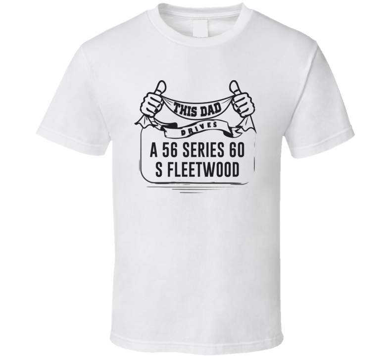This Dad Drives A 56 Series 60 S Fleetwood Father's Day T Shirt