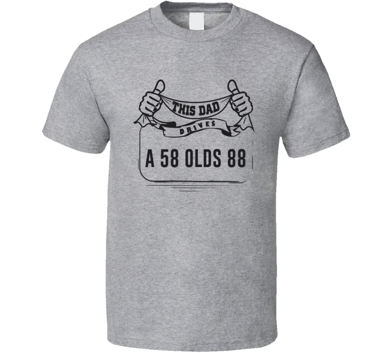 This Dad Drives A 58 Olds 88 Father's Day T Shirt