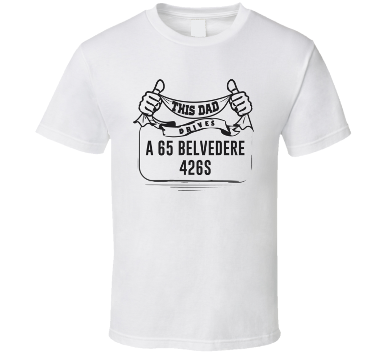 This Dad Drives A 65 Belvedere 426S Father's Day T Shirt