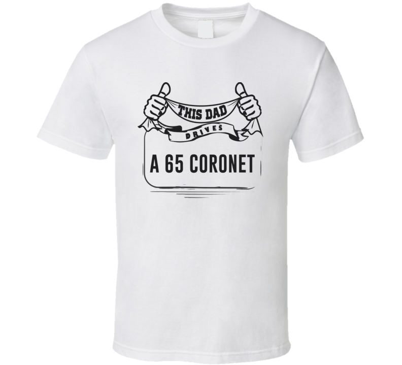 This Dad Drives A 65 Coronet Father's Day T Shirt