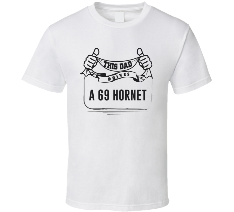 This Dad Drives A 69 Hornet Father's Day T Shirt