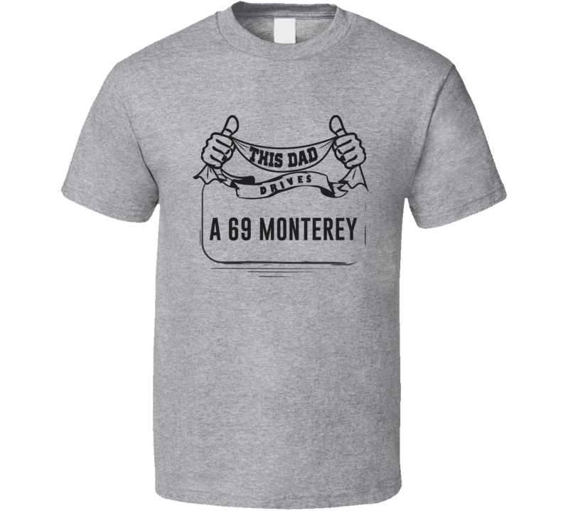 This Dad Drives A 69 Monterey Father's Day T Shirt