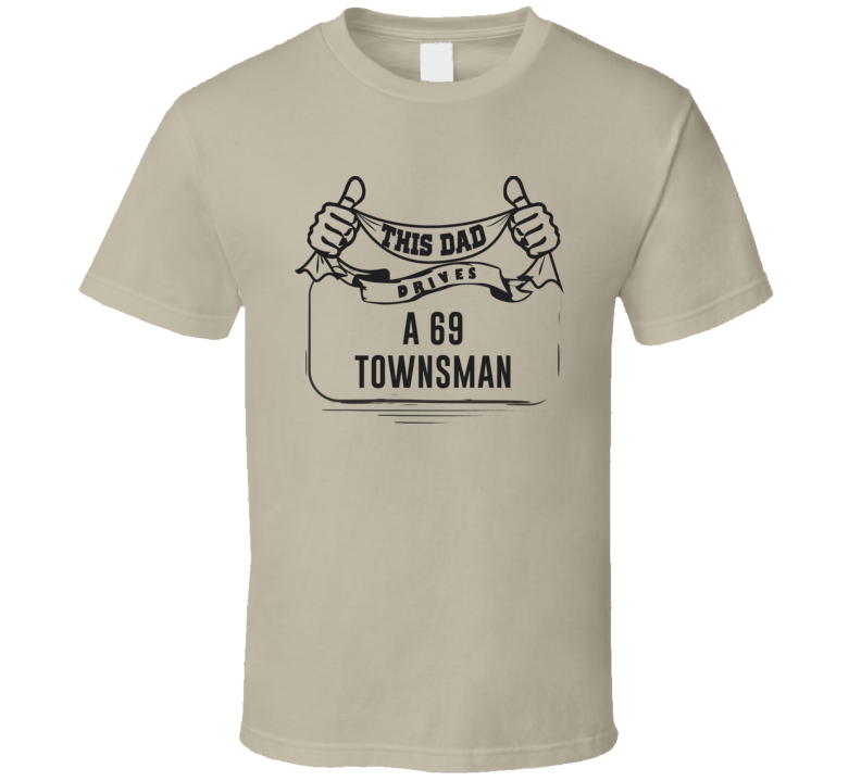 This Dad Drives A 69 Townsman Father's Day T Shirt