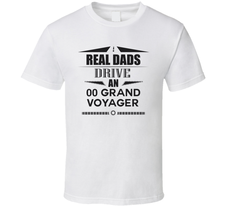 Real Dads Drive An 00 Grand Voyager Father's Day T Shirt