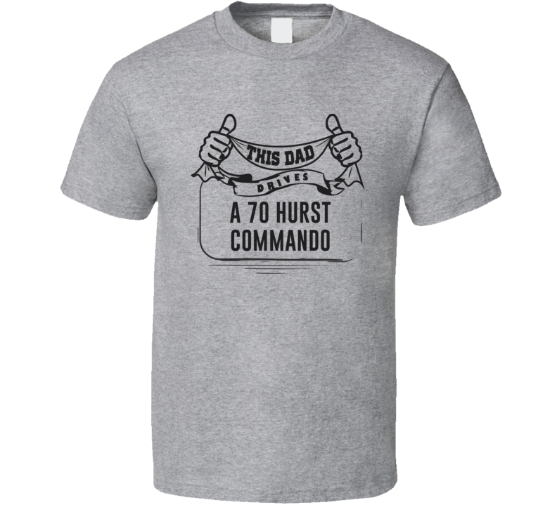 This Dad Drives A 70 Hurst Commando Father's Day T Shirt