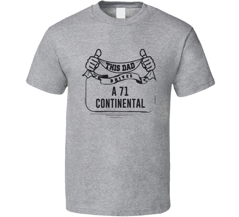 This Dad Drives A 71 Continental Father's Day T Shirt