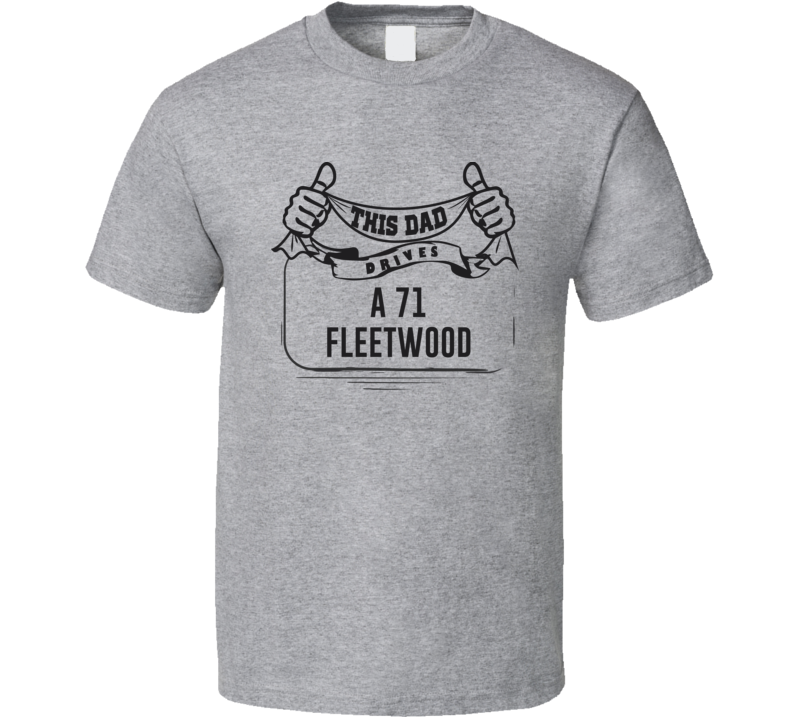 This Dad Drives A 71 Fleetwood Father's Day T Shirt