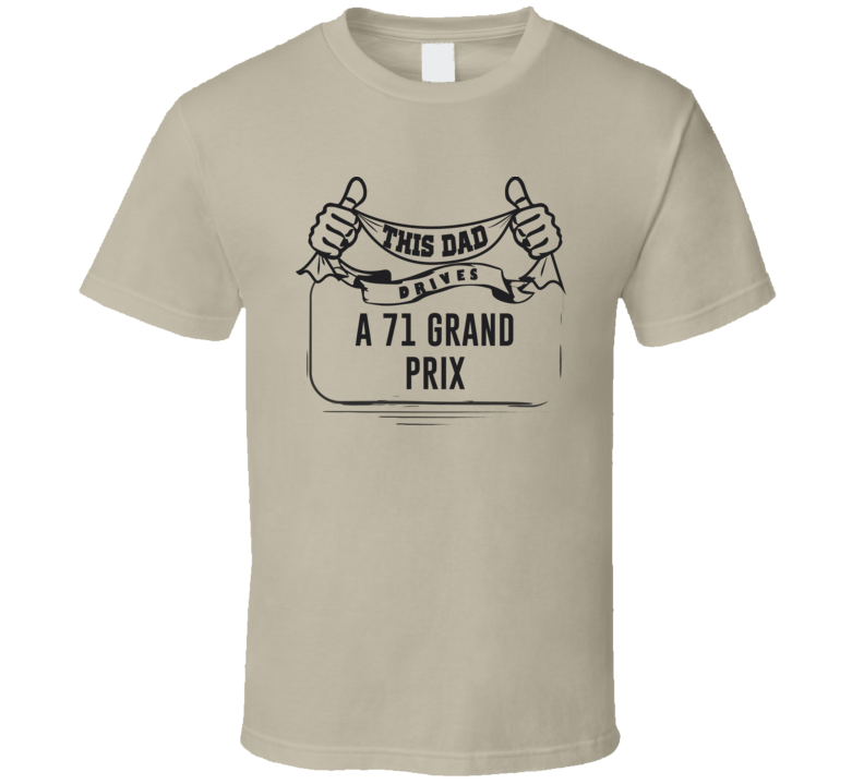 This Dad Drives A 71 Grand Prix Father's Day T Shirt