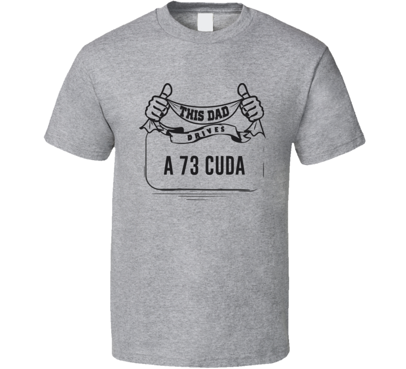 This Dad Drives A 73 Cuda Father's Day T Shirt