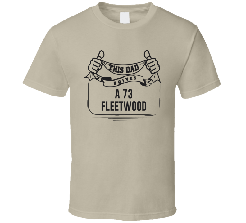 This Dad Drives A 73 Fleetwood Father's Day T Shirt