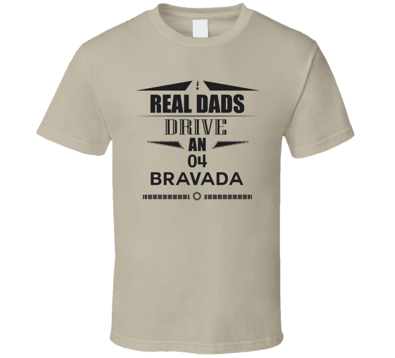 Real Dads Drive An 04 Bravada Father's Day T Shirt