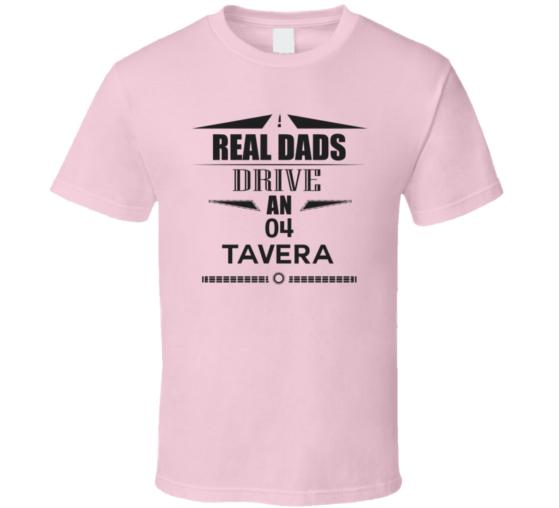 Real Dads Drive An 04 Tavera Father's Day T Shirt Real Dads Drive An 04 Tavera Father's Day T Shirt