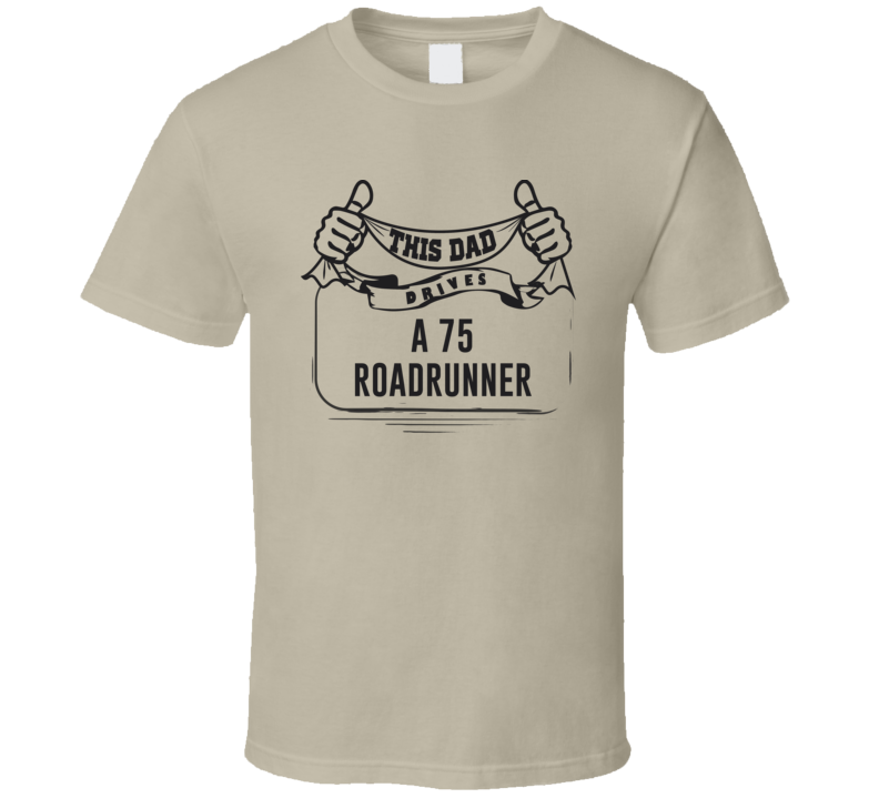 This Dad Drives A 75 Roadrunner Father's Day T Shirt This Dad Drives A 75 Roadrunner Father's Day T Shirt