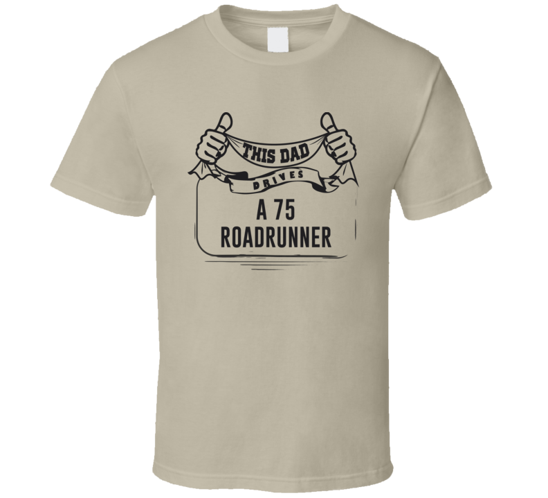 This Dad Drives A 75 Roadrunner Father's Day T Shirt