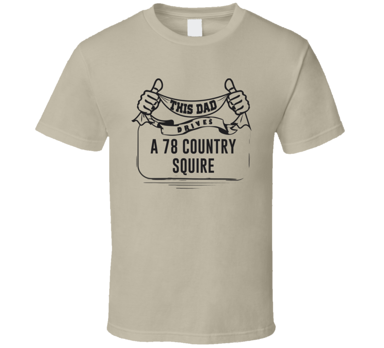 This Dad Drives A 78 Country Squire Father's Day T Shirt