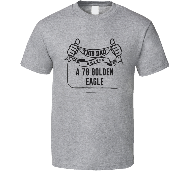 This Dad Drives A 78 Golden Eagle Father's Day T Shirt