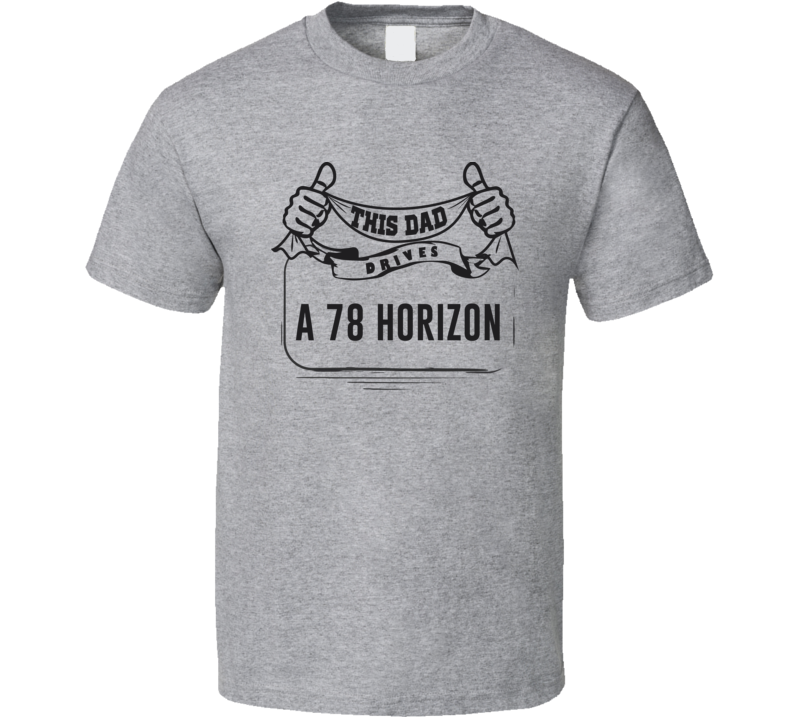 This Dad Drives A 78 Horizon Father's Day T Shirt