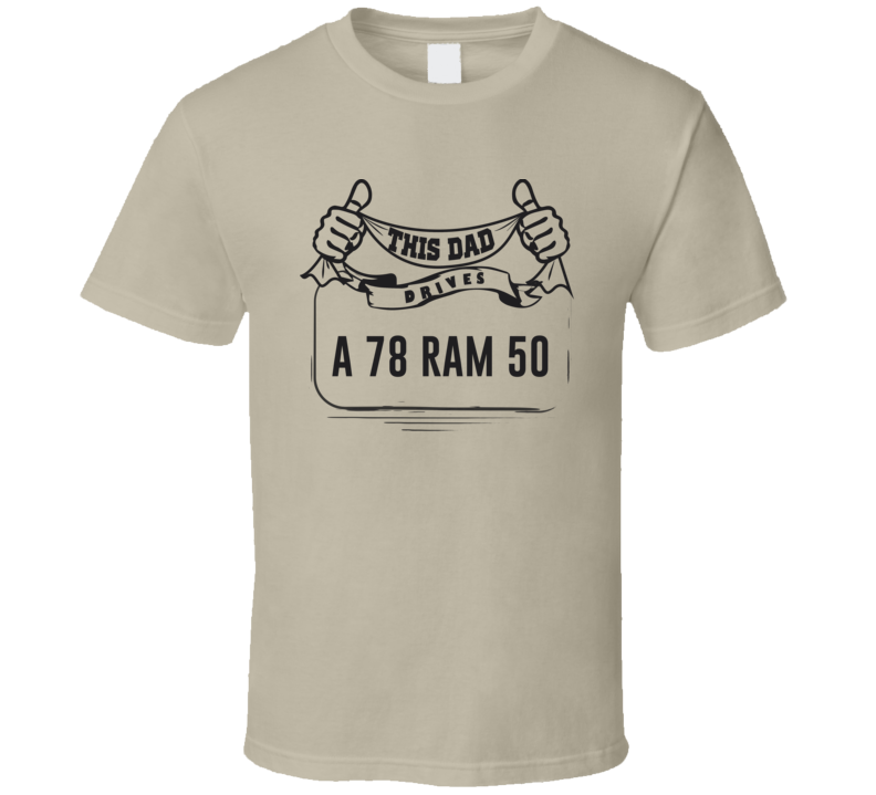 This Dad Drives A 78 Ram 50 Father's Day T Shirt