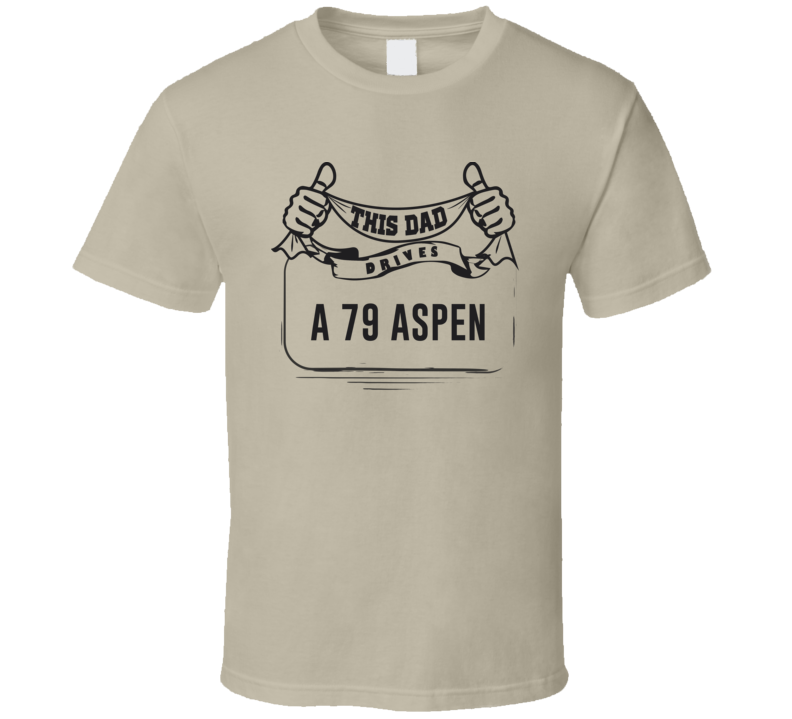 This Dad Drives A 79 Aspen Father's Day T Shirt