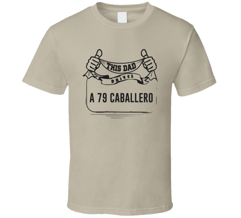 This Dad Drives A 79 Caballero Father's Day T Shirt