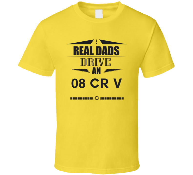 Real Dads Drive An 08 Cr V Father's Day T Shirt Real Dads Drive An 08 Cr V Father's Day T Shirt