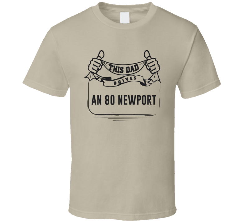 This Dad Drives An 80 Newport Father's Day T Shirt