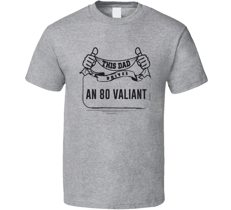 This Dad Drives An 80 Valiant Father's Day T Shirt