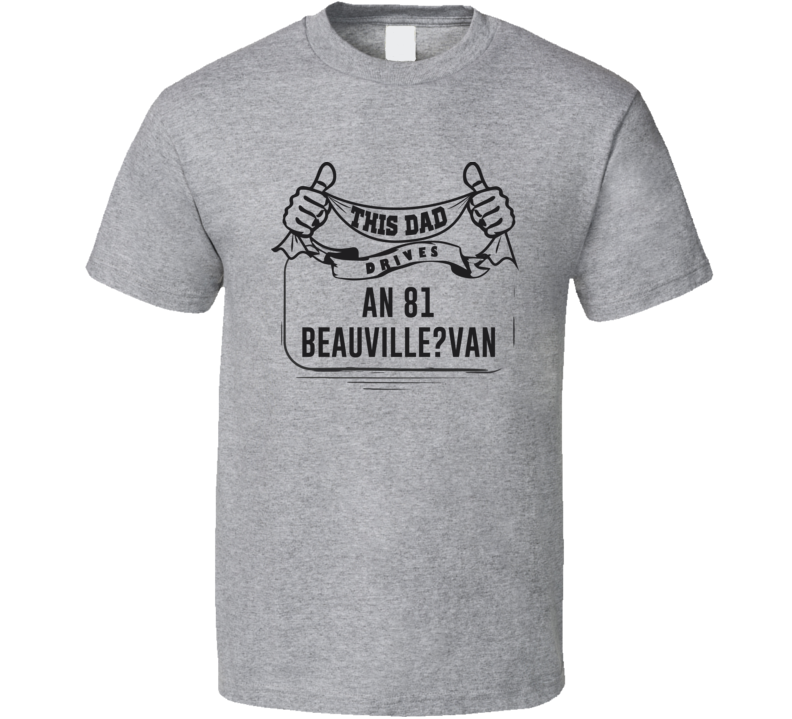 This Dad Drives An 81 Beauville?van Father's Day T Shirt