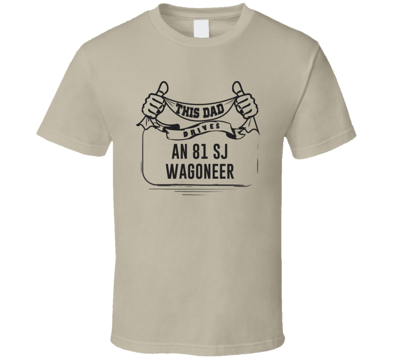 This Dad Drives An 81 Sj Wagoneer Father's Day T Shirt