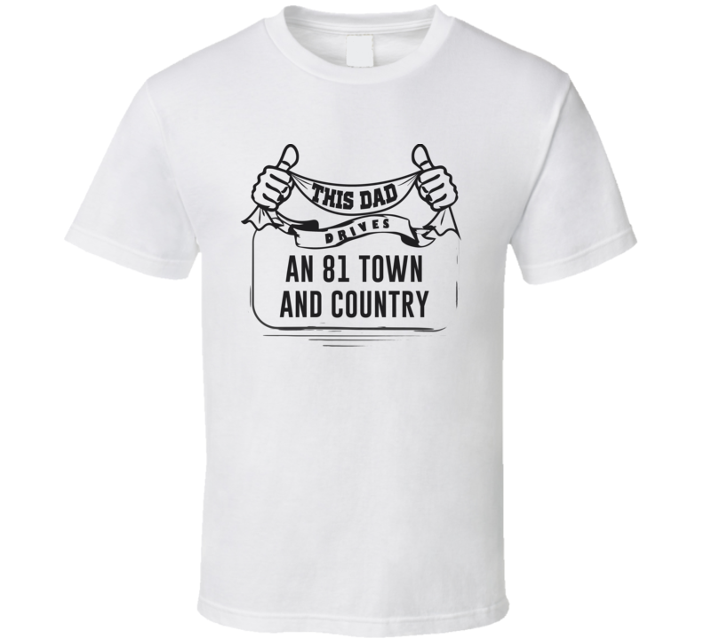 This Dad Drives An 81 Town And Country Father's Day T Shirt This Dad Drives An 81 Town And Country Father's Day T Shirt