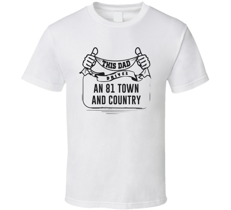 This Dad Drives An 81 Town And Country Father's Day T Shirt