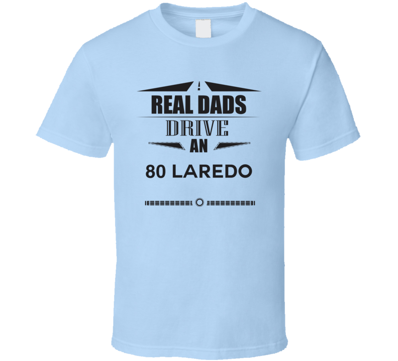 Real Dads Drive An 80 Laredo Father's Day T Shirt