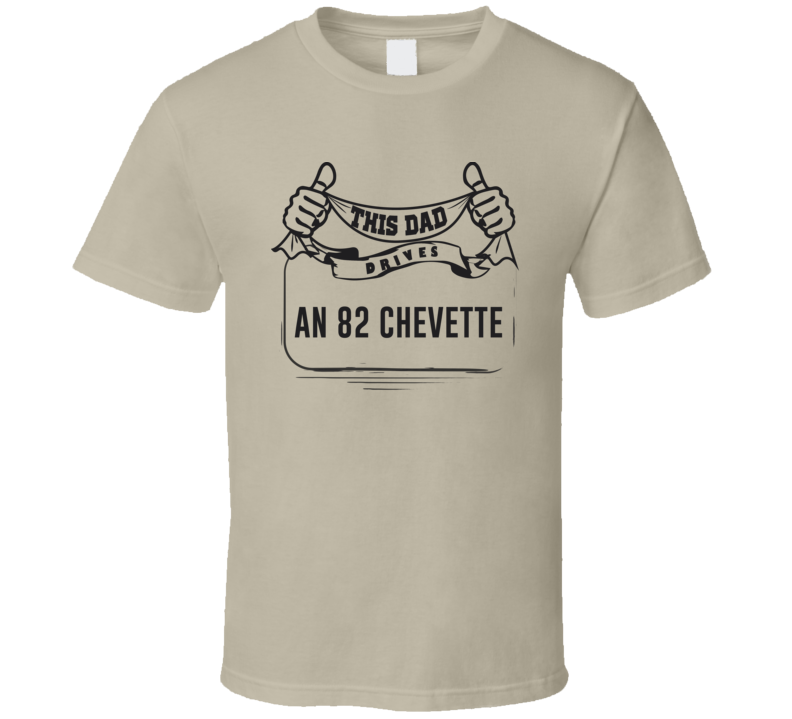 This Dad Drives An 82 Chevette Father's Day T Shirt