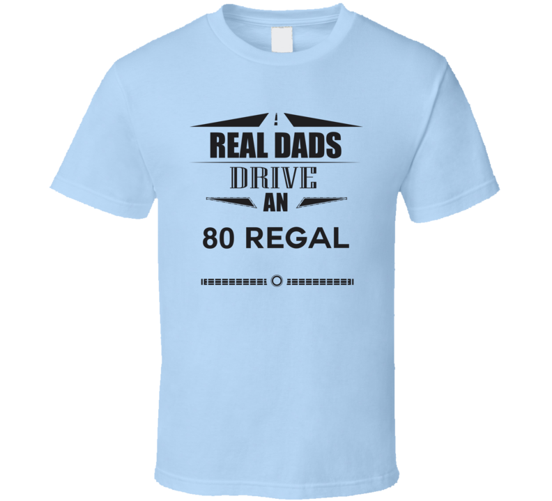 Real Dads Drive An 80 Regal Father's Day T Shirt