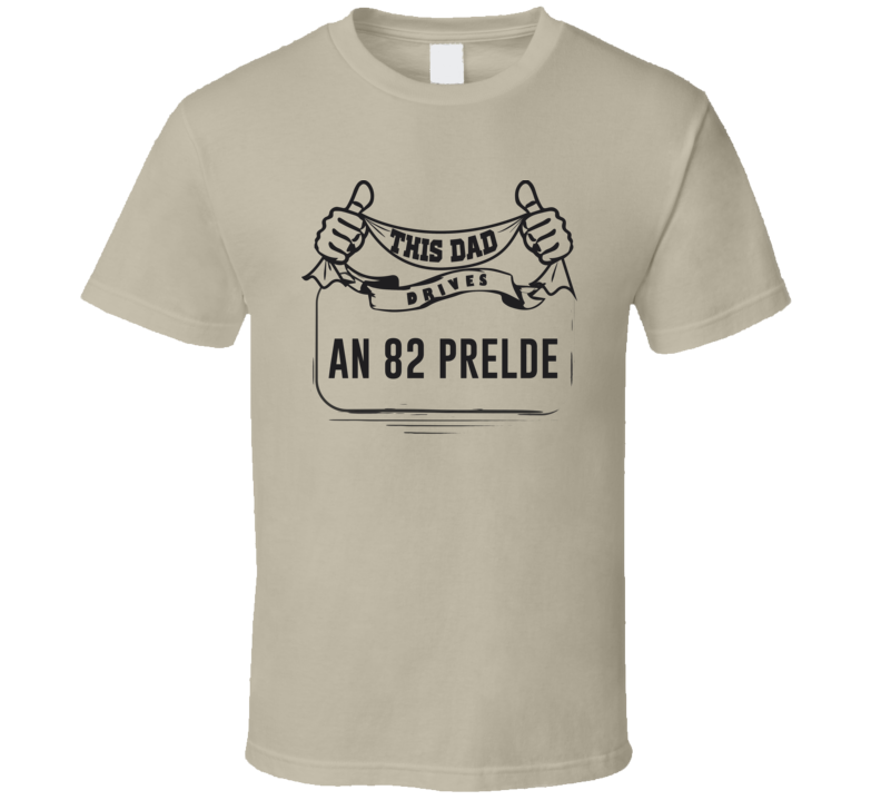 This Dad Drives An 82 Prelde Father's Day T Shirt