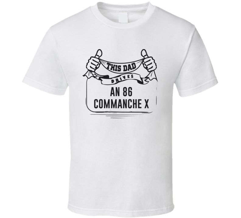 This Dad Drives An 86 Commanche X Father's Day T Shirt