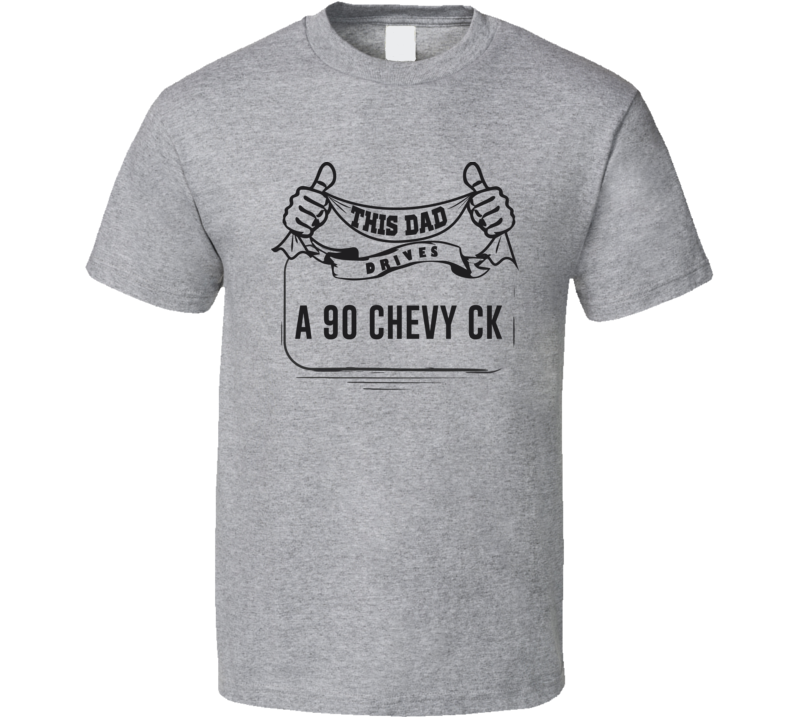 This Dad Drives A 90 Chevy Ck Father's Day T Shirt This Dad Drives A 90 Chevy Ck Father's Day T Shirt