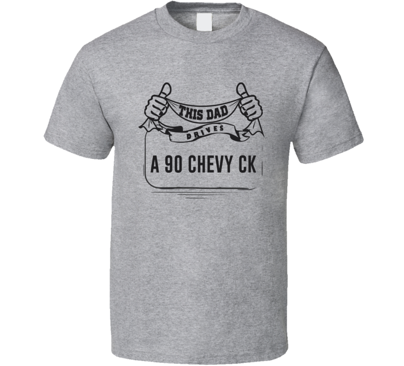 This Dad Drives A 90 Chevy Ck Father's Day T Shirt