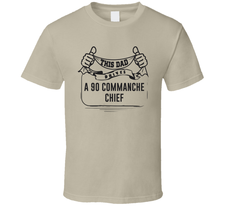 This Dad Drives A 90 Commanche Chief Father's Day T Shirt