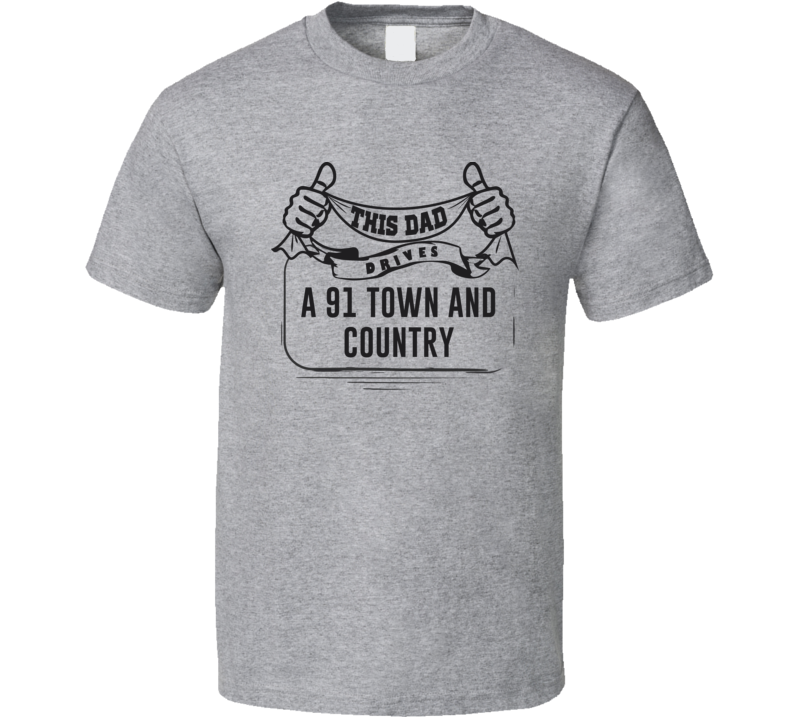 This Dad Drives A 91 Town And Country Father's Day T Shirt This Dad Drives A 91 Town And Country Father's Day T Shirt