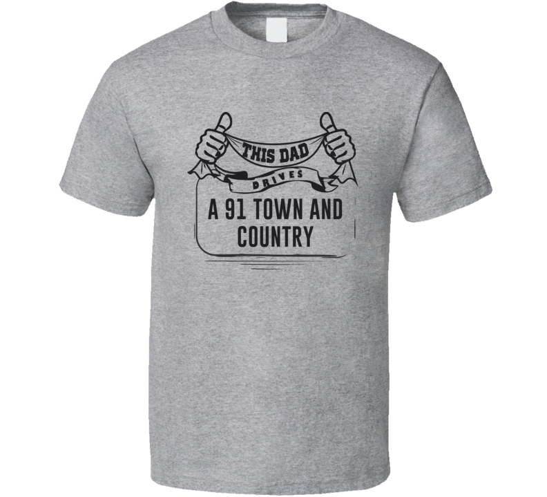 This Dad Drives A 91 Town And Country Father's Day T Shirt