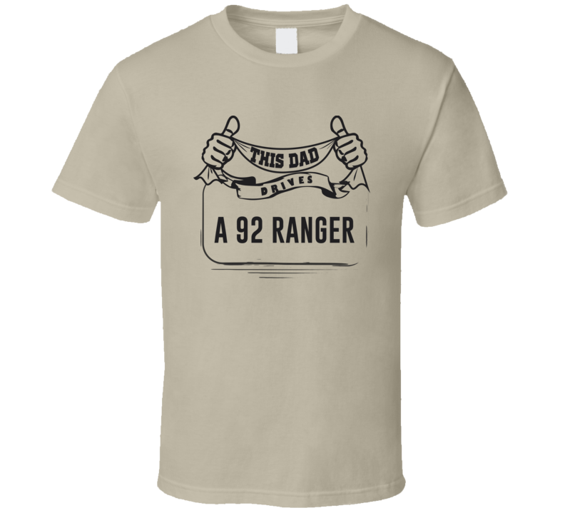 This Dad Drives A 92 Ranger Father's Day T Shirt This Dad Drives A 92 Ranger Father's Day T Shirt