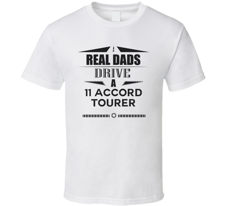 Real Dads Drive A 11 Accord Tourer Father's Day T Shirt
