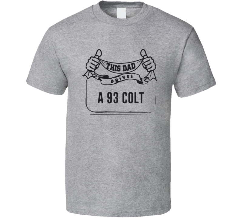 This Dad Drives A 93 Colt Father's Day T Shirt This Dad Drives A 93 Colt Father's Day T Shirt