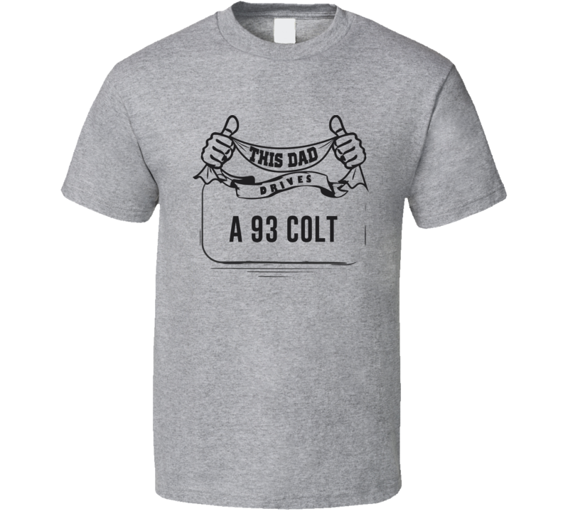 This Dad Drives A 93 Colt Father's Day T Shirt