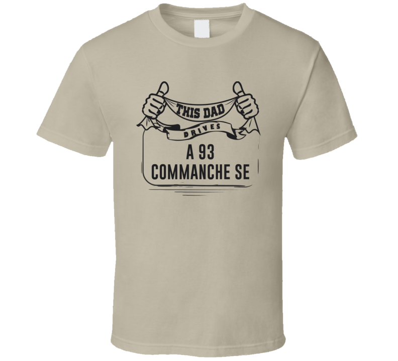 This Dad Drives A 93 Commanche Se Father's Day T Shirt This Dad Drives A 93 Commanche Se Father's Day T Shirt