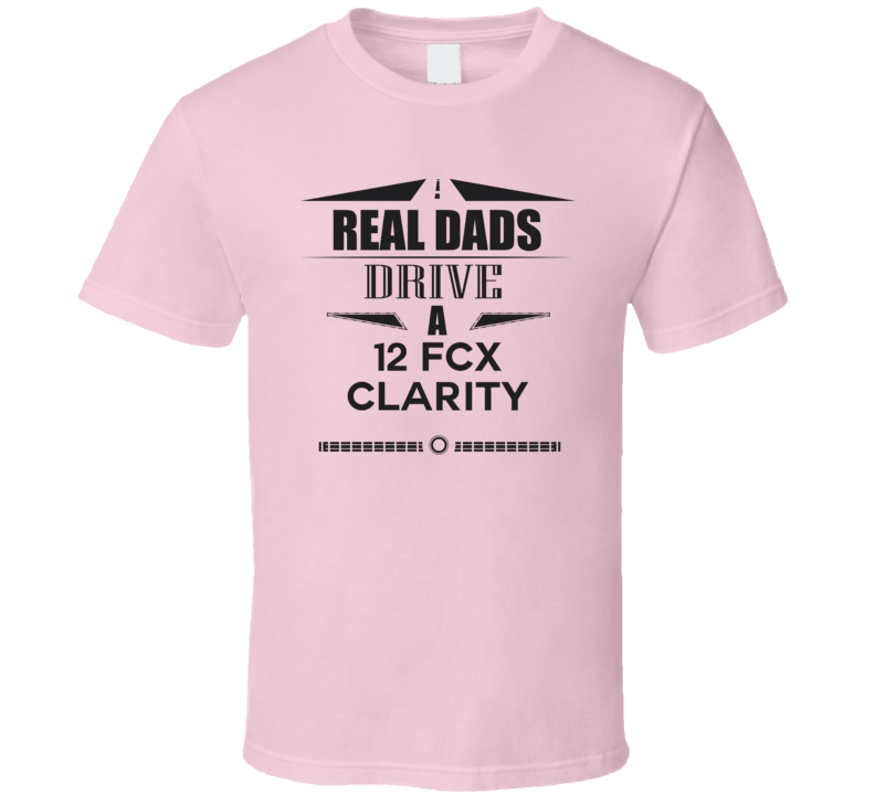 Real Dads Drive A 12 Fcx Clarity Father's Day T Shirt Real Dads Drive A 12 Fcx Clarity Father's Day T Shirt