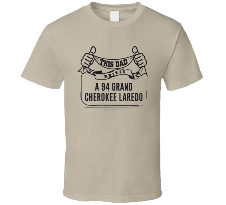 This Dad Drives A 94 Grand Cherokee Laredo Father's Day T Shirt This Dad Drives A 94 Grand Cherokee Laredo Father's Day T Shirt