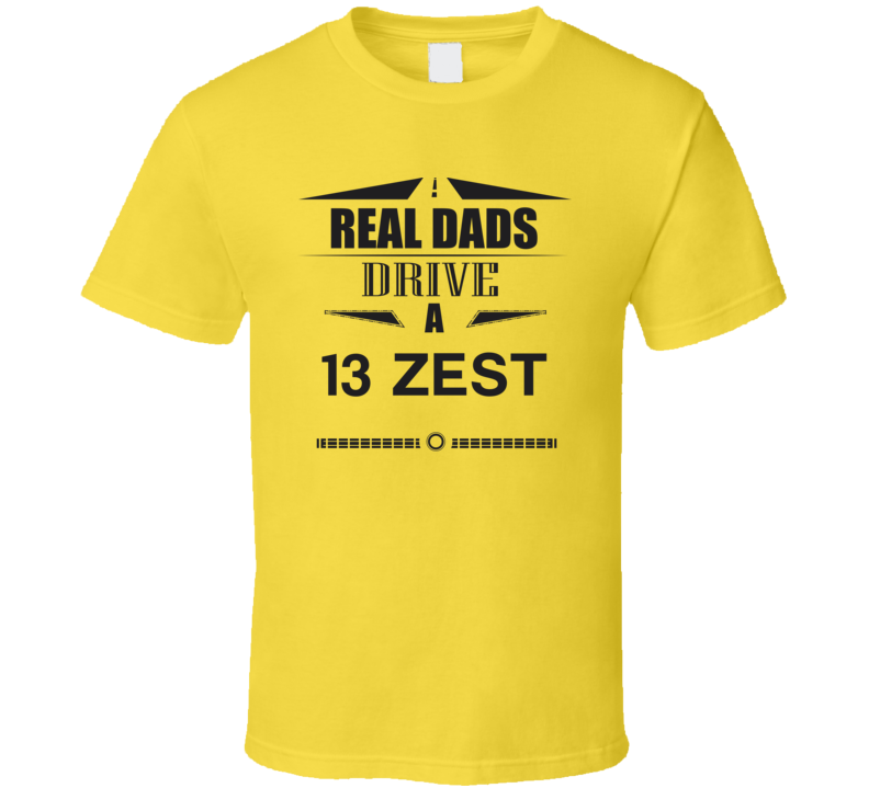 Real Dads Drive A 13 Zest Father's Day T Shirt
