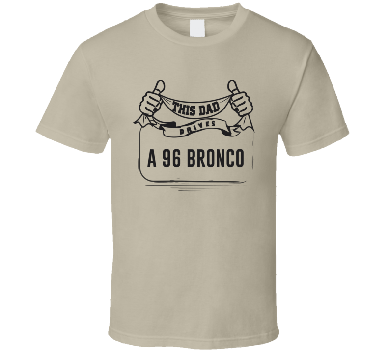 This Dad Drives A 96 Bronco Father's Day T Shirt This Dad Drives A 96 Bronco Father's Day T Shirt